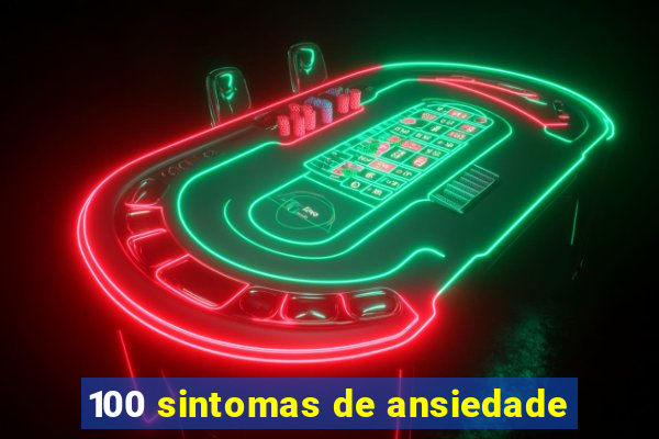 100 sintomas de ansiedade